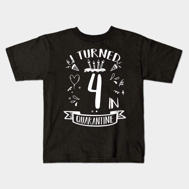 I Turned 4 In Quarantine Kids T-Shirt by quaranteen